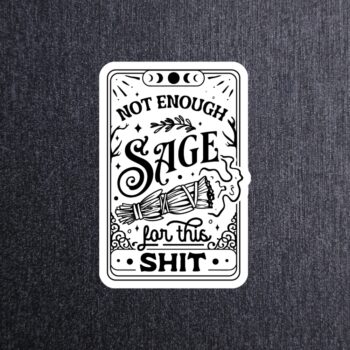Not Enough Sage Sticker