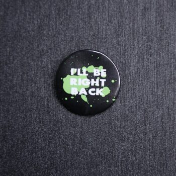I'll Be Right Back Button