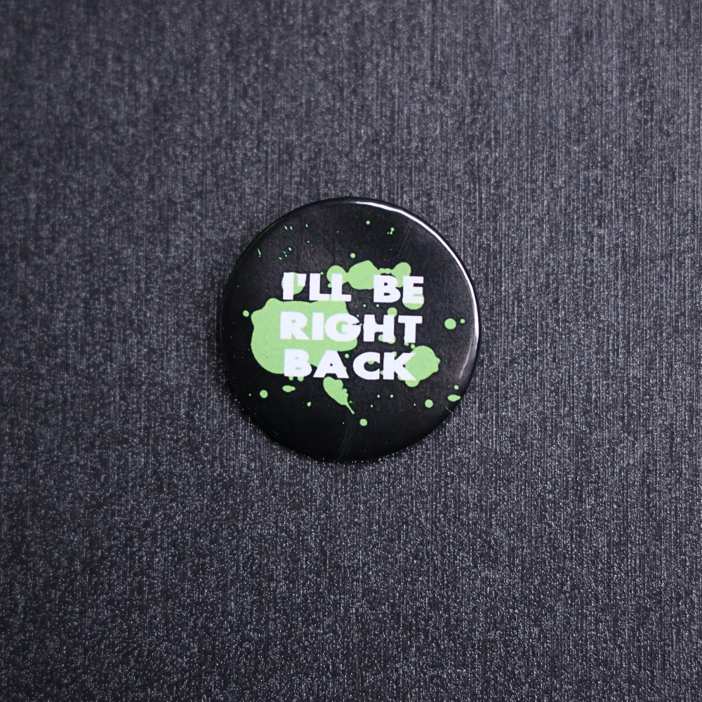 I'll Be Right Back Button