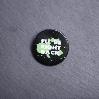 I'll Be Right Back Button. These buttons are made with photo paper, metal round, and metal backing. These buttons are vibrant and fun to use on bags or vests.