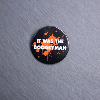 It Was The Boogeyman Button. These buttons are made with photo paper, metal round, and metal backing. These buttons are vibrant and fun to use on bags or vests.