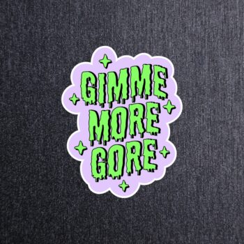 Gimme More Gore Sticker. These stickers are made with printable vinyl with a vinyl top coat that is scratch-resistant and water resistant.