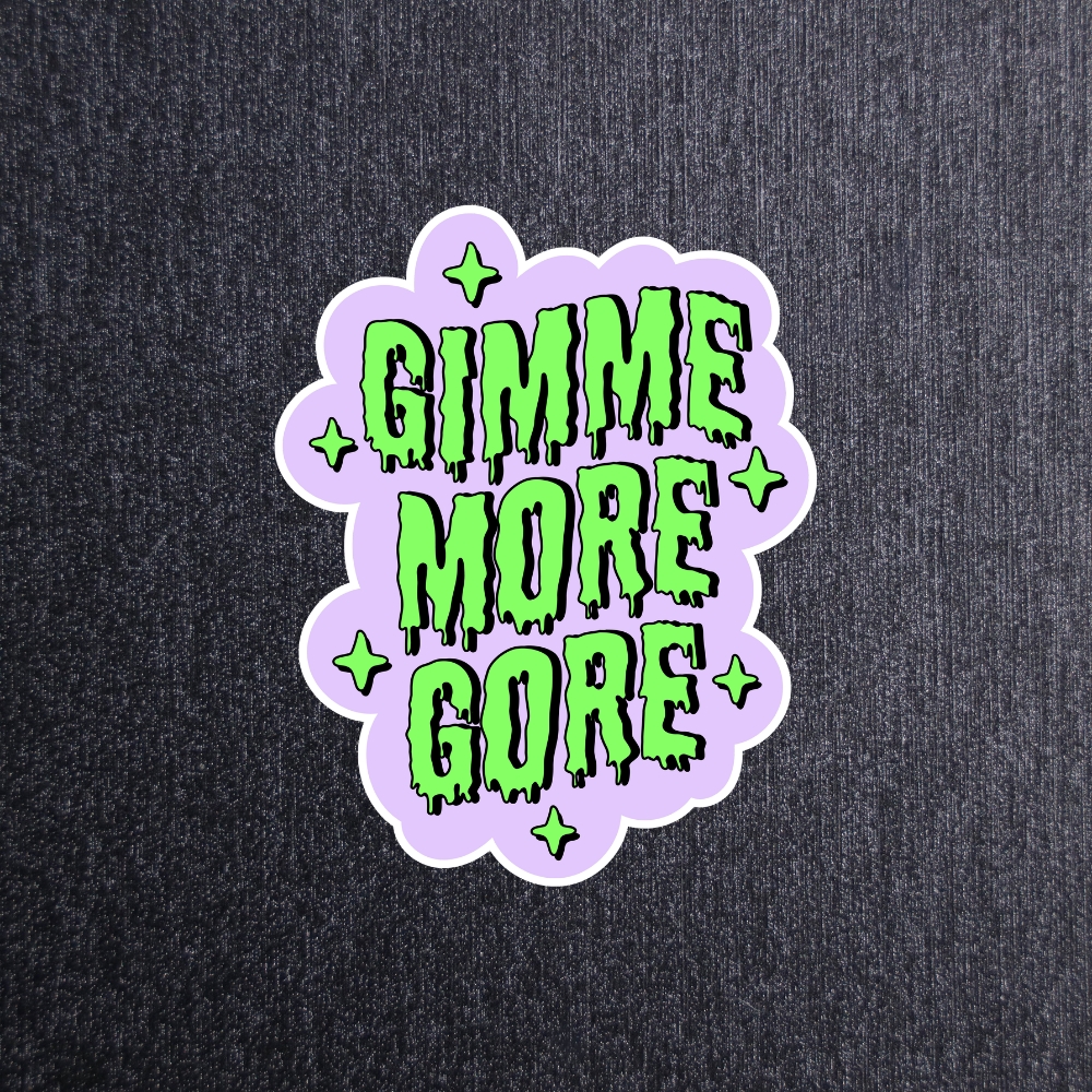 Gimme More Gore Sticker. These stickers are made with printable vinyl with a vinyl top coat that is scratch-resistant and water resistant.